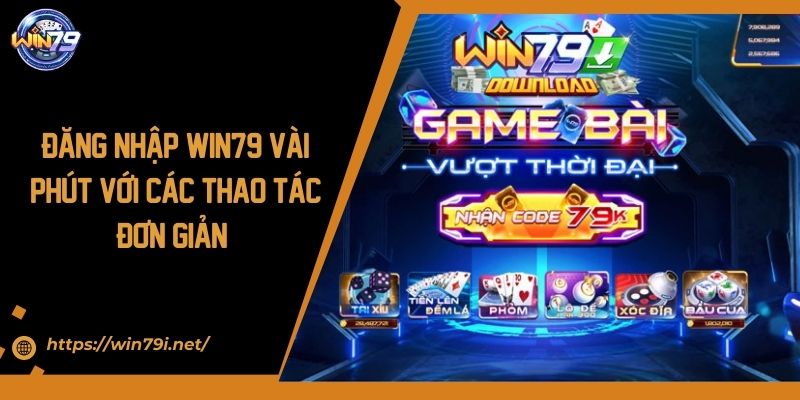 Đăng Nhập WIN79 Vài Phút Với Các Thao Tác Đơn Giản 