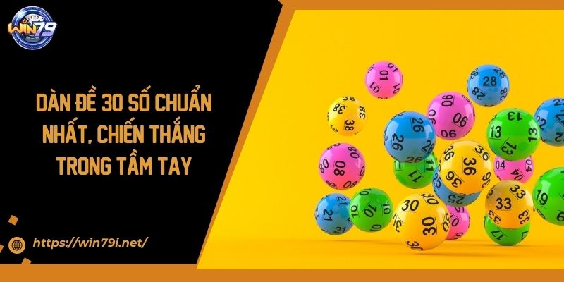 Dàn Đề 30 Số Chuẩn Nhất, Chiến Thắng Trong Tầm Tay  