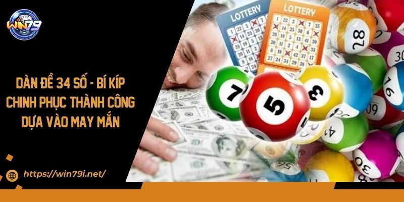 Dàn Đề 34 Số - Bí Kíp Chinh Phục Thành Công Dựa Vào May Mắn